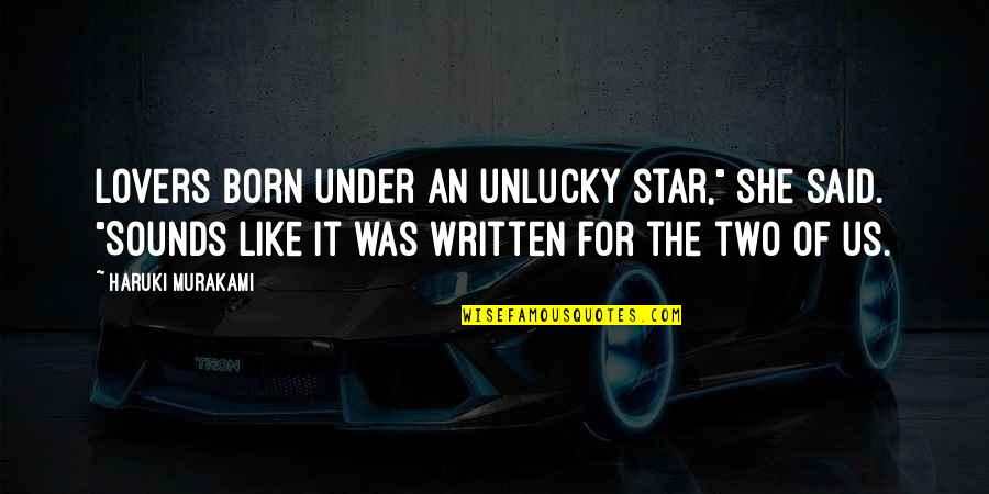 A Star Is Born Quotes By Haruki Murakami: Lovers born under an unlucky star," she said.