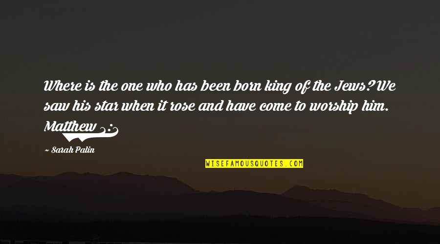 A Star Is Born Quotes By Sarah Palin: Where is the one who has been born
