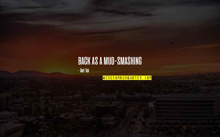 A Star Quote Quotes By Amy Tan: back as a mud-smashing A Star Quote Quotes By Amy Tan: back as a mud-smashing