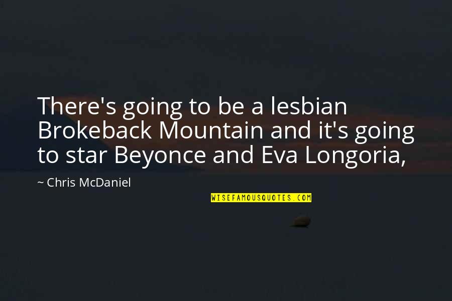 A Star Quotes By Chris McDaniel: There's going to be a lesbian Brokeback Mountain