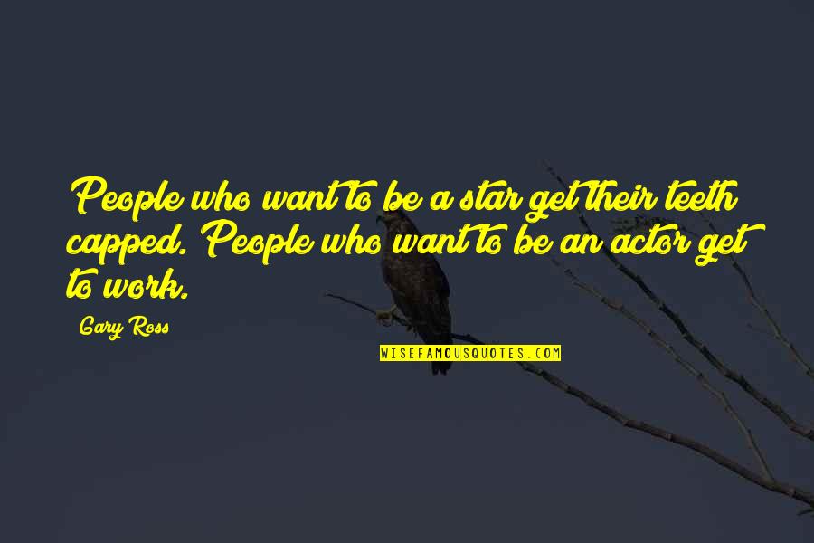 A Star Quotes By Gary Ross: People who want to be a star get