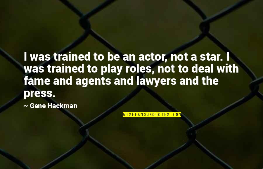 A Star Quotes By Gene Hackman: I was trained to be an actor, not