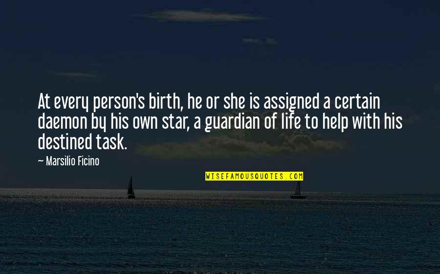 A Star Quotes By Marsilio Ficino: At every person's birth, he or she is