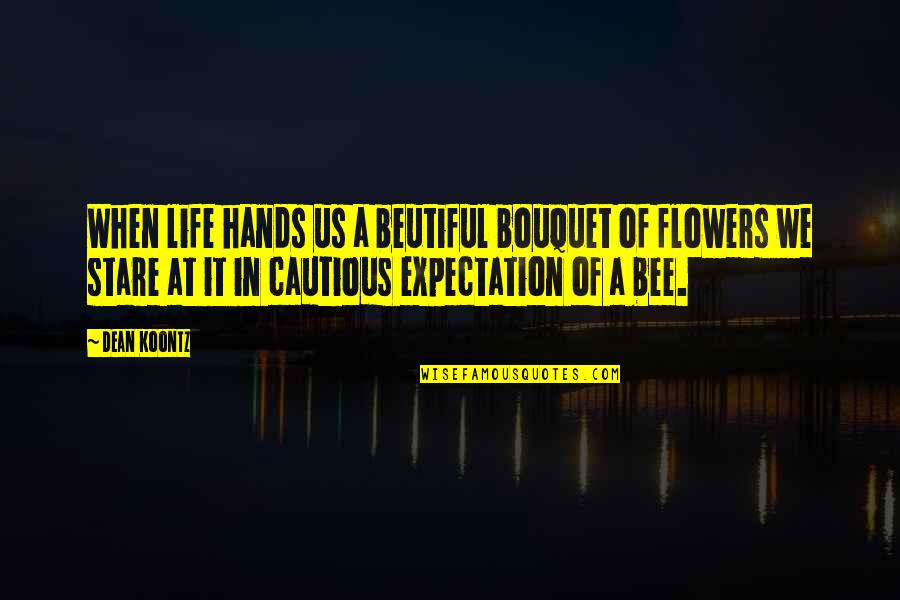 A Stare Quotes By Dean Koontz: When life hands us a beutiful bouquet of
