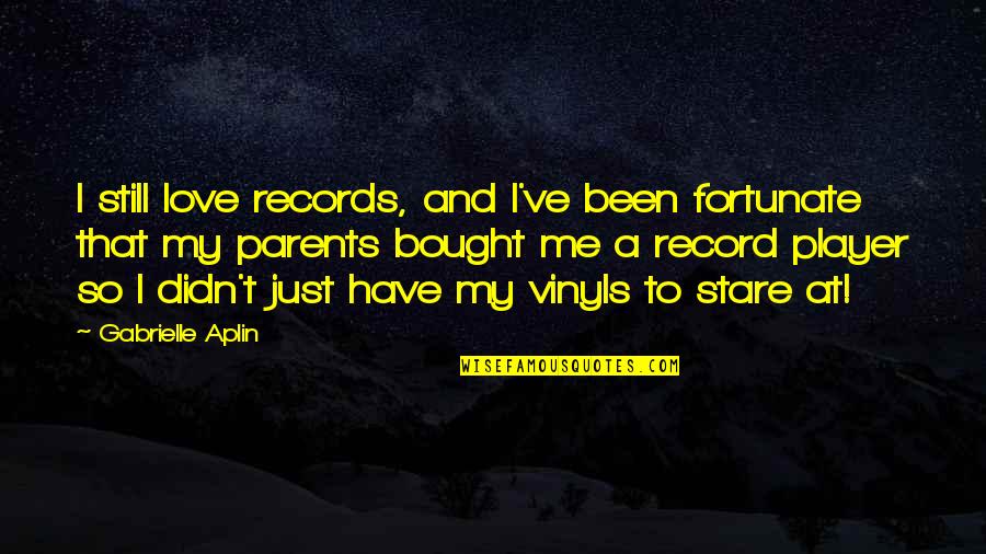 A Stare Quotes By Gabrielle Aplin: I still love records, and I've been fortunate
