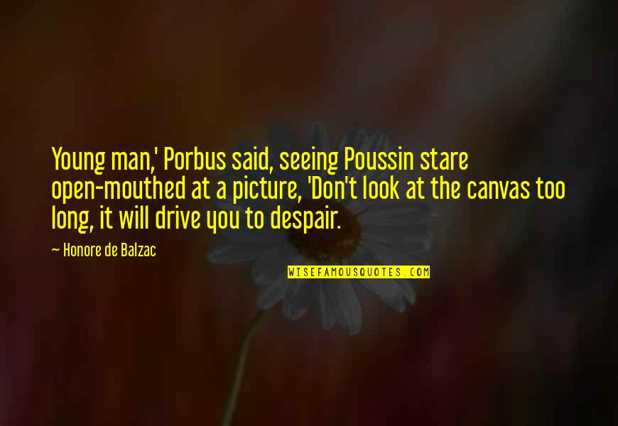 A Stare Quotes By Honore De Balzac: Young man,' Porbus said, seeing Poussin stare open-mouthed