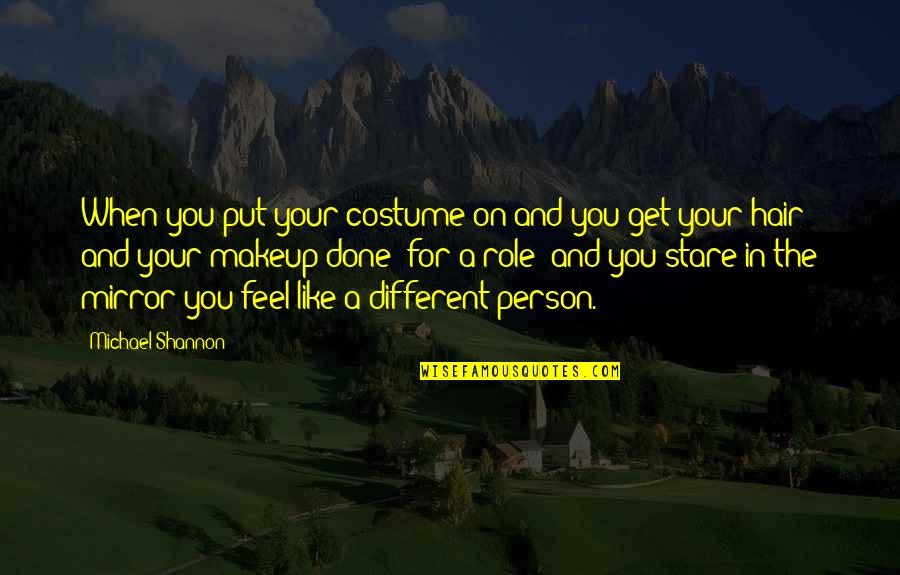 A Stare Quotes By Michael Shannon: When you put your costume on and you