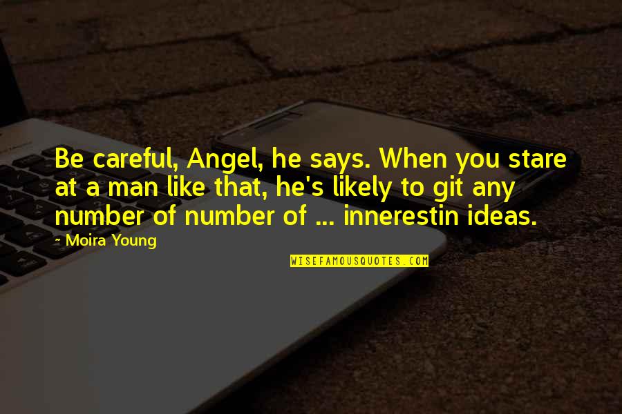A Stare Quotes By Moira Young: Be careful, Angel, he says. When you stare
