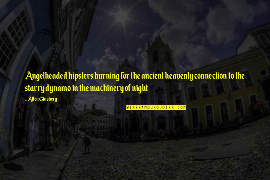 A Starry Night Quotes By Allen Ginsberg: Angelheaded hipsters burning for the ancient heavenly connection