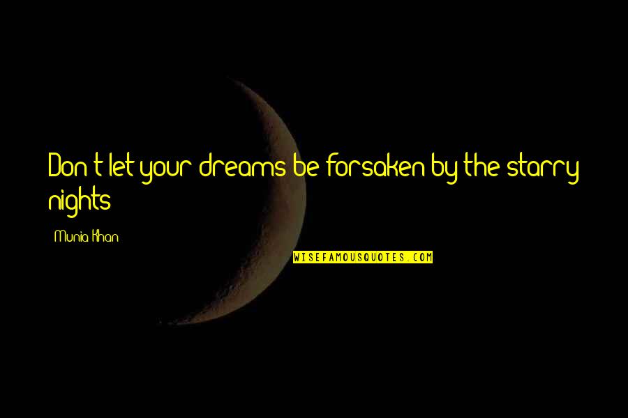 A Starry Night Quotes By Munia Khan: Don't let your dreams be forsaken by the