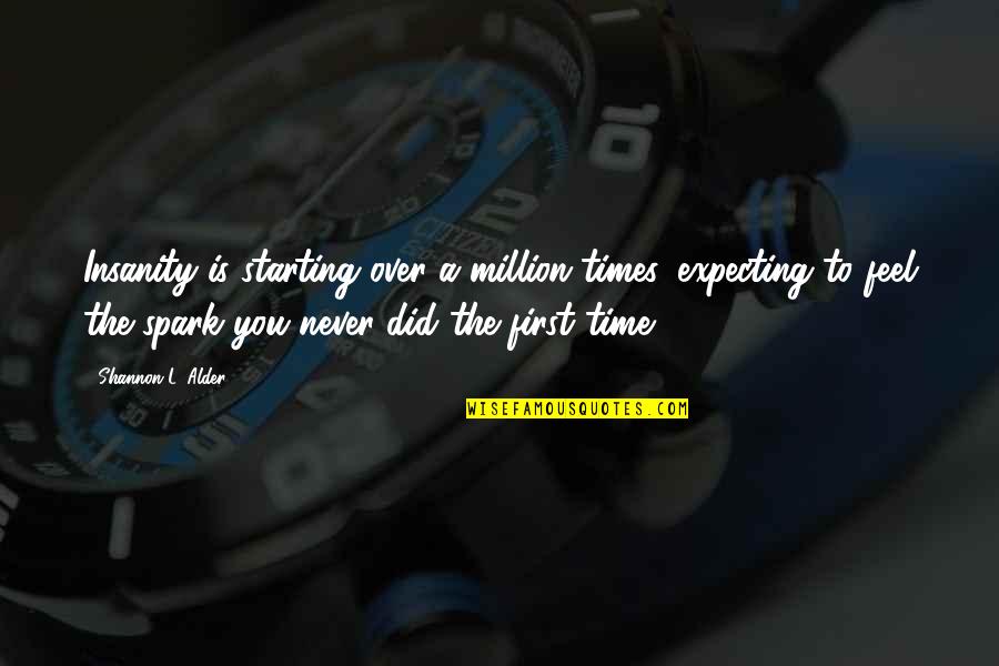 A Starting Over Quotes By Shannon L. Alder: Insanity is starting over a million times, expecting