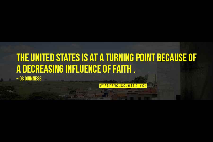 A State Of Trance Quotes By Os Guinness: The United States is at a turning point