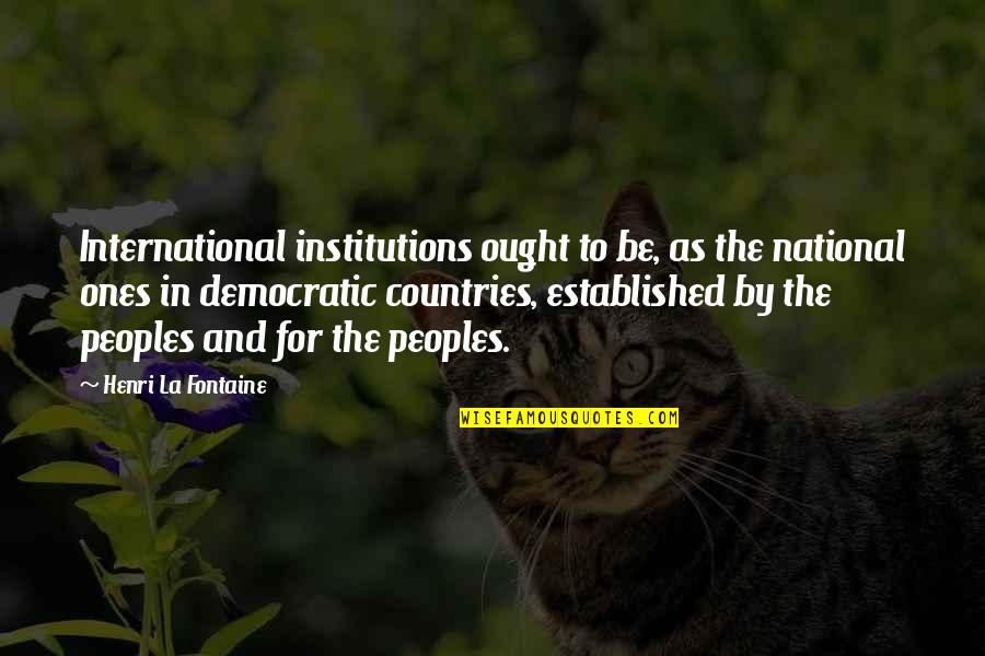 A State Of Variance Quotes By Henri La Fontaine: International institutions ought to be, as the national