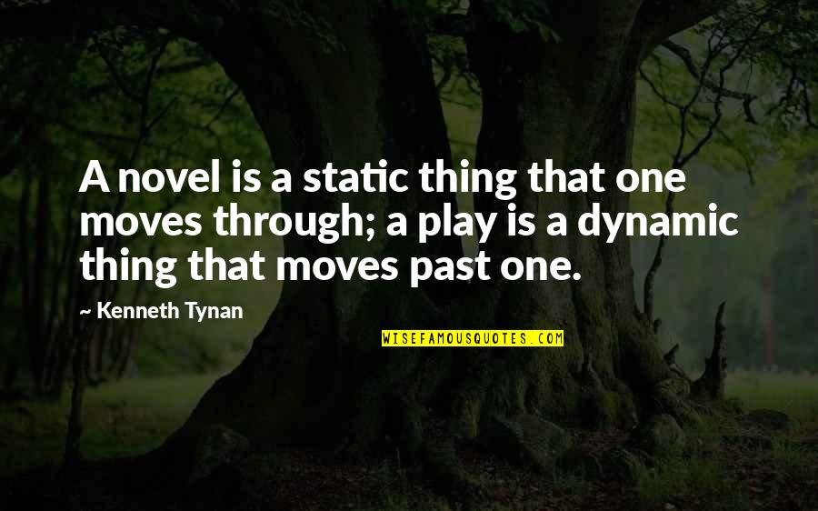 A Static Quotes By Kenneth Tynan: A novel is a static thing that one