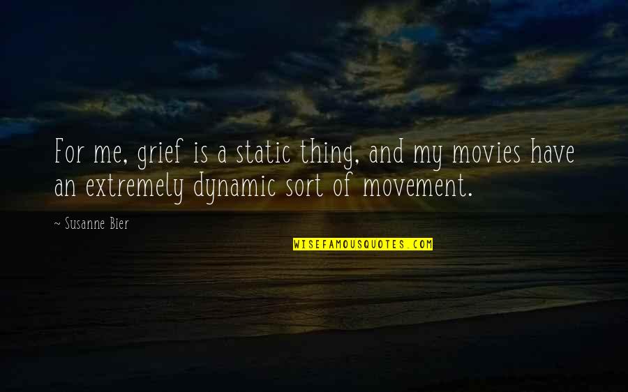 A Static Quotes By Susanne Bier: For me, grief is a static thing, and