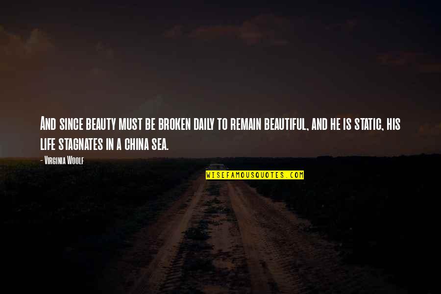 A Static Quotes By Virginia Woolf: And since beauty must be broken daily to