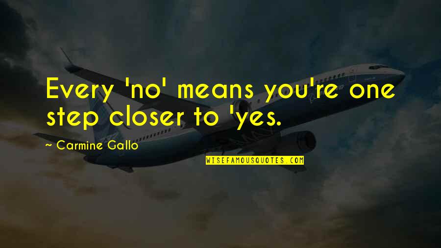A Step Closer Quotes By Carmine Gallo: Every 'no' means you're one step closer to