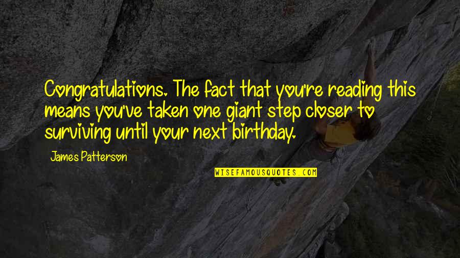 A Step Closer Quotes By James Patterson: Congratulations. The fact that you're reading this means