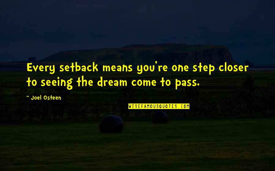 A Step Closer Quotes By Joel Osteen: Every setback means you're one step closer to