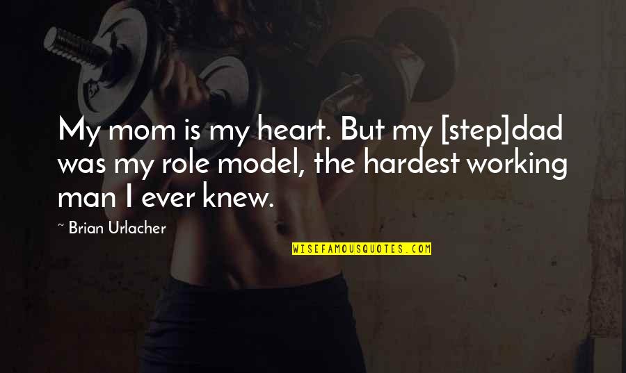 A Step Dad Quotes By Brian Urlacher: My mom is my heart. But my [step]dad