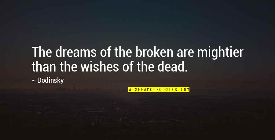 A Step Dad Quotes By Dodinsky: The dreams of the broken are mightier than
