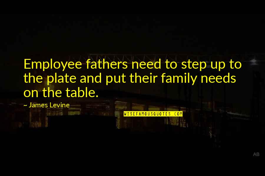 A Step Dad Quotes By James Levine: Employee fathers need to step up to the