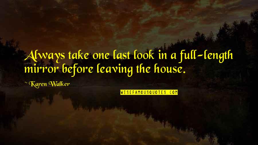 A Step Dad Quotes By Karen Walker: Always take one last look in a full-length