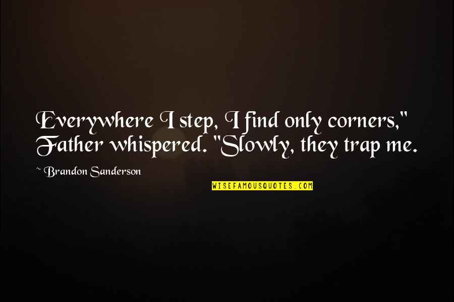 A Step Father Quotes By Brandon Sanderson: Everywhere I step, I find only corners," Father