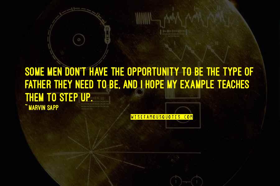 A Step Father Quotes By Marvin Sapp: Some men don't have the opportunity to be