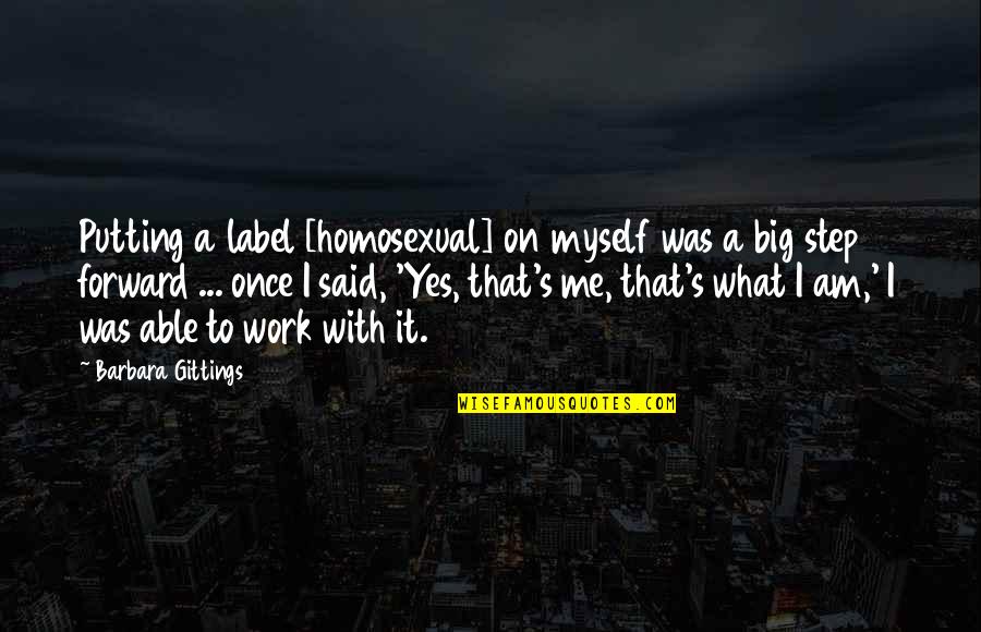 A Step Forward Quotes By Barbara Gittings: Putting a label [homosexual] on myself was a