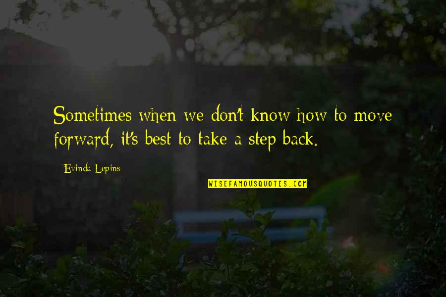 A Step Forward Quotes By Evinda Lepins: Sometimes when we don't know how to move
