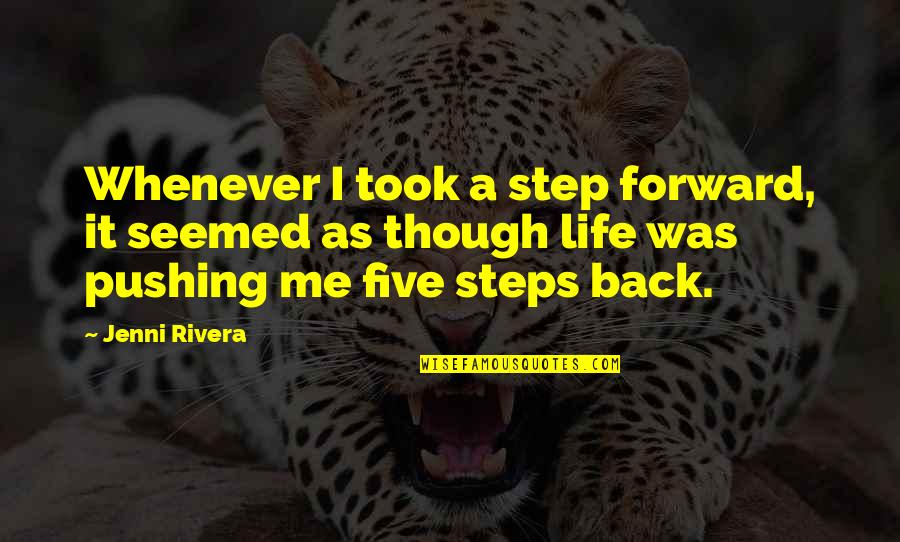 A Step Forward Quotes By Jenni Rivera: Whenever I took a step forward, it seemed