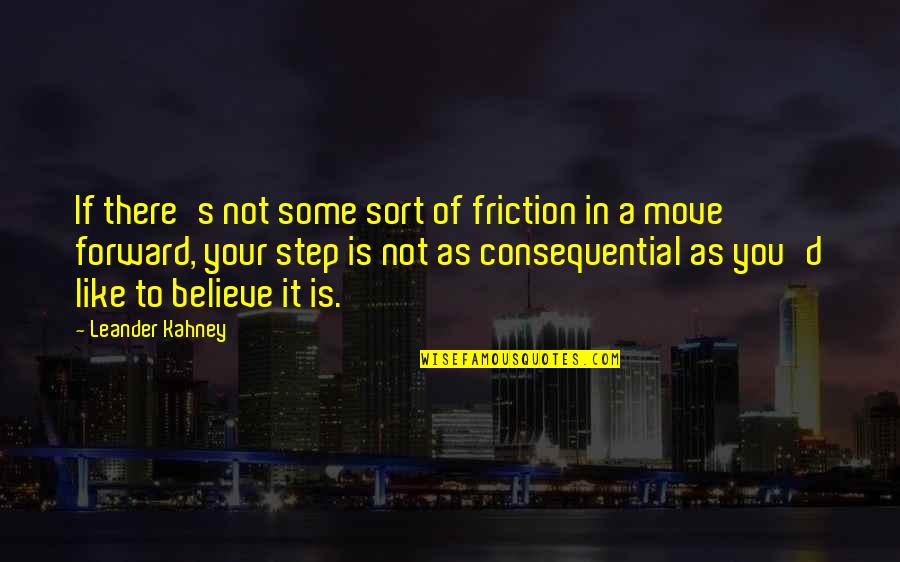 A Step Forward Quotes By Leander Kahney: If there's not some sort of friction in