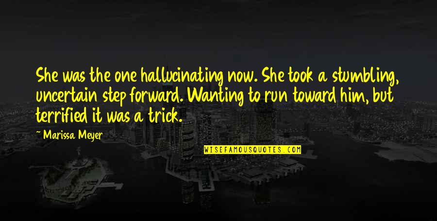 A Step Forward Quotes By Marissa Meyer: She was the one hallucinating now. She took