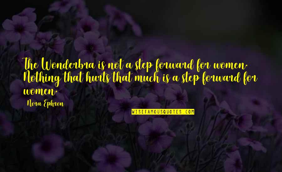 A Step Forward Quotes By Nora Ephron: The Wonderbra is not a step forward for
