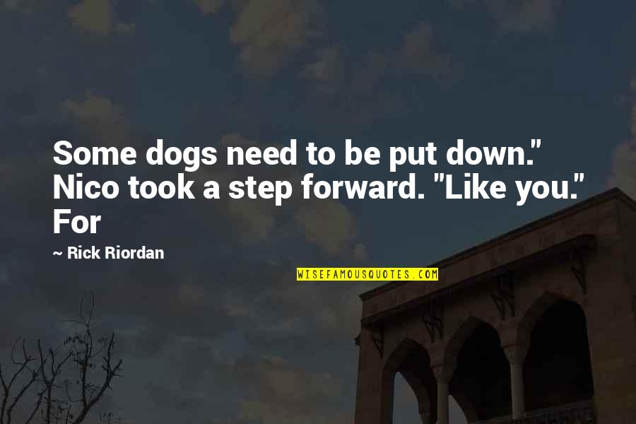 A Step Forward Quotes By Rick Riordan: Some dogs need to be put down." Nico