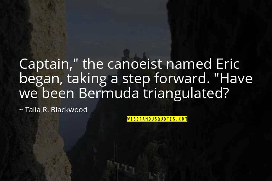 A Step Forward Quotes By Talia R. Blackwood: Captain," the canoeist named Eric began, taking a