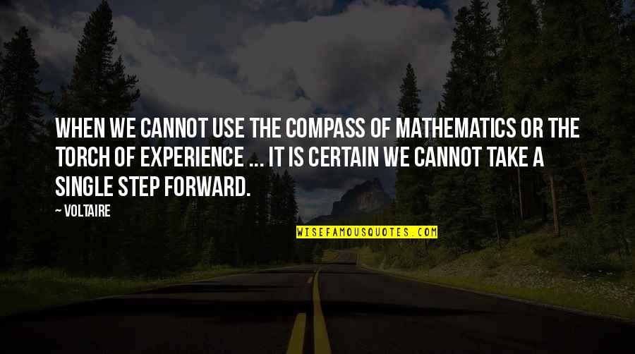 A Step Forward Quotes By Voltaire: When we cannot use the compass of mathematics
