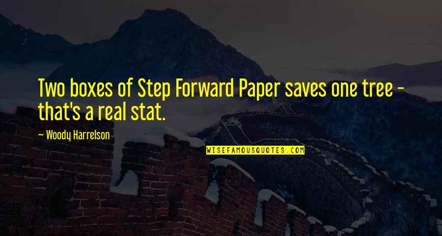 A Step Forward Quotes By Woody Harrelson: Two boxes of Step Forward Paper saves one