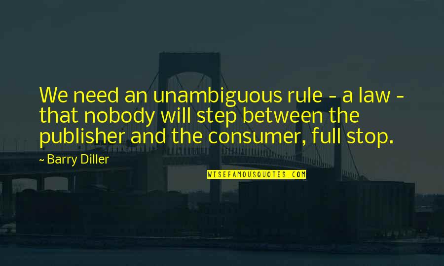 A Step Quotes By Barry Diller: We need an unambiguous rule - a law
