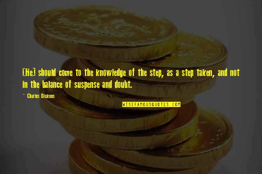 A Step Quotes By Charles Dickens: [He] should come to the knowledge of the