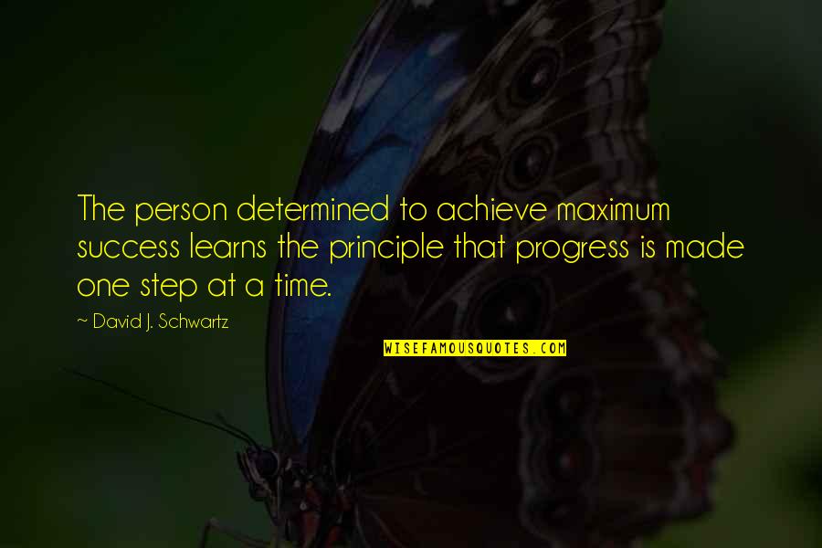 A Step Quotes By David J. Schwartz: The person determined to achieve maximum success learns