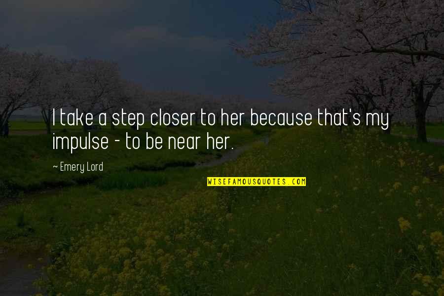 A Step Quotes By Emery Lord: I take a step closer to her because
