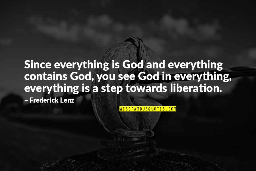 A Step Quotes By Frederick Lenz: Since everything is God and everything contains God,
