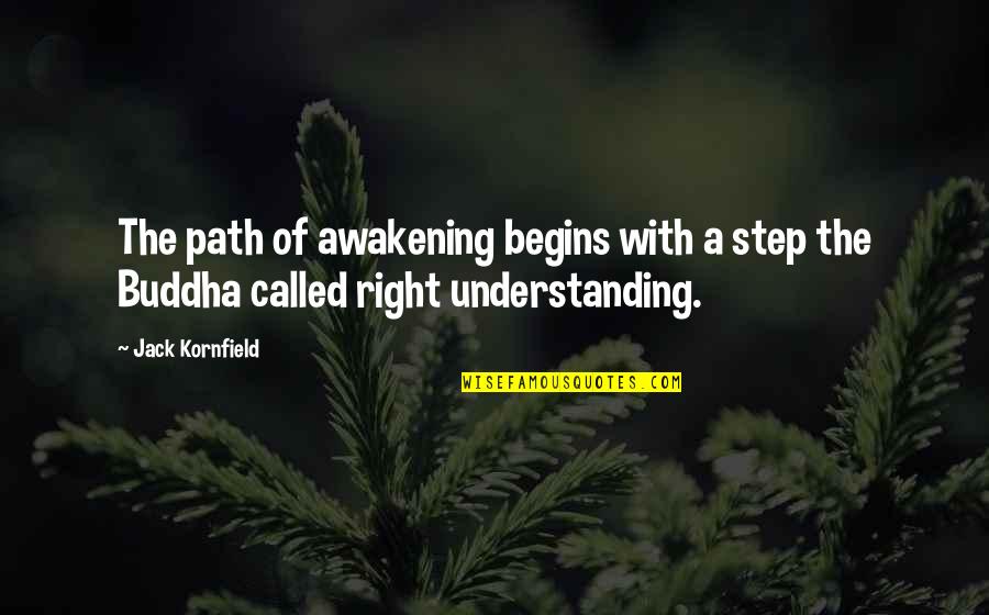 A Step Quotes By Jack Kornfield: The path of awakening begins with a step