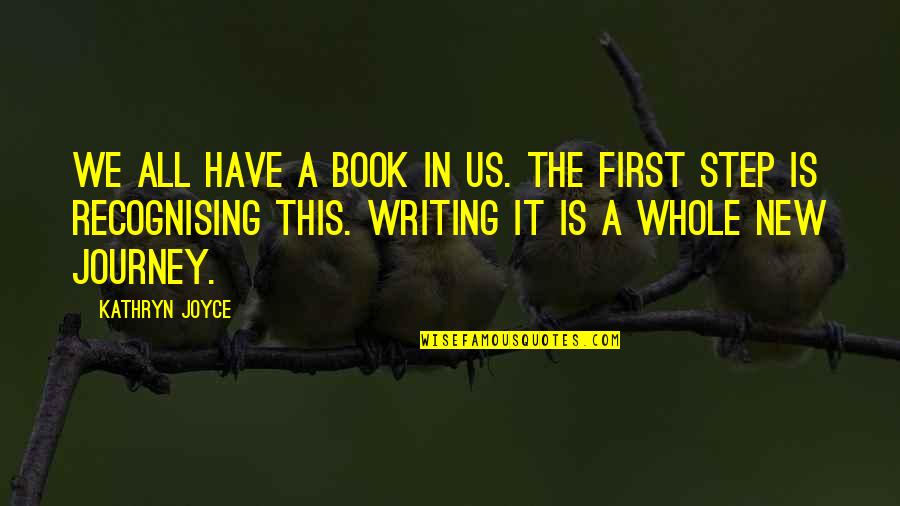 A Step Quotes By Kathryn Joyce: We all have a book in us. The