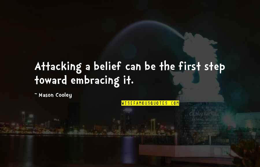 A Step Quotes By Mason Cooley: Attacking a belief can be the first step