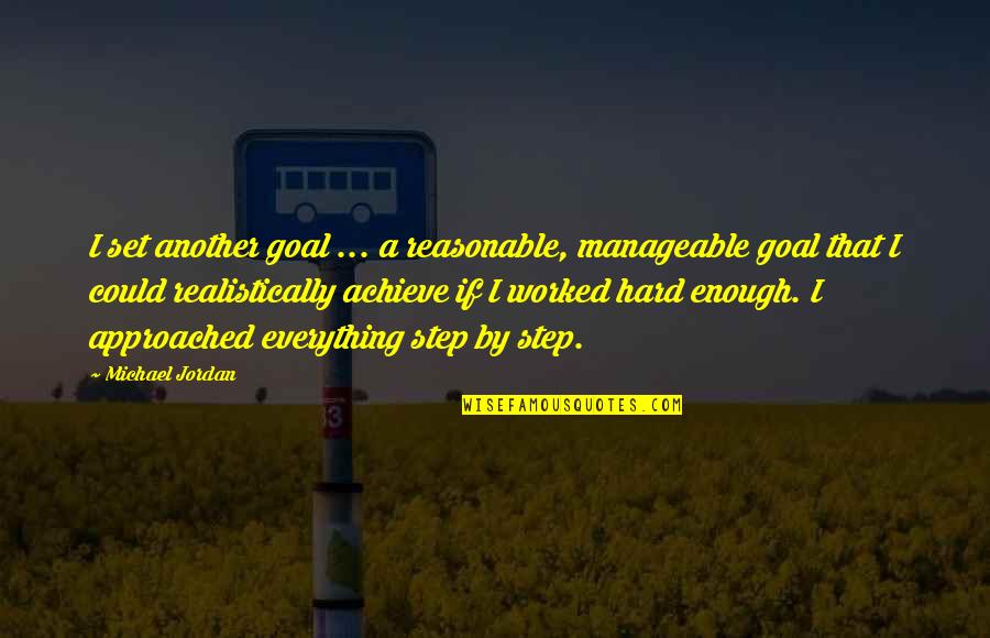 A Step Quotes By Michael Jordan: I set another goal ... a reasonable, manageable