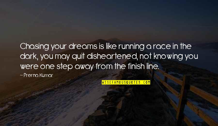 A Step Quotes By Prerna Kumar: Chasing your dreams is like running a race