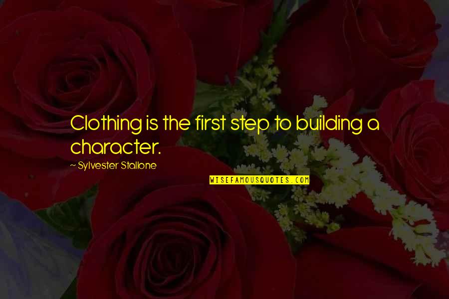 A Step Quotes By Sylvester Stallone: Clothing is the first step to building a